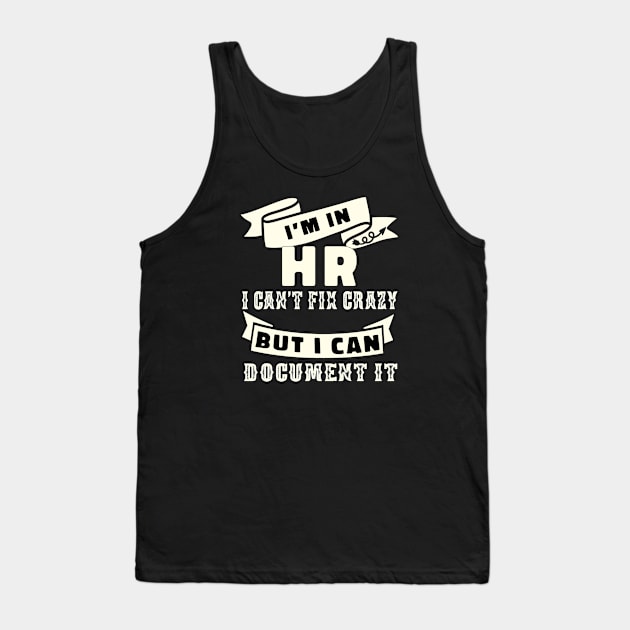 HR I'm in HR i can't fix stupid but I can document it funny human resource staff gift Tank Top by NIKA13